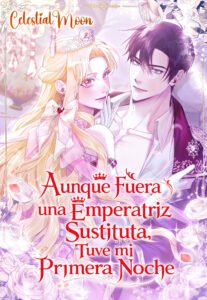 Aunque Fuera una Emperatriz Sustituta, Tuve mi Primera Noche