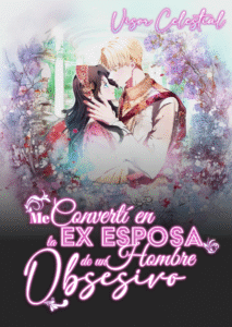 Me Convertí en la Ex Esposa de un Hombre Obsesivo
