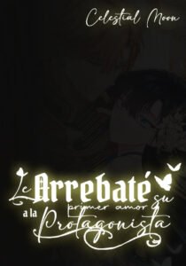 Le Arrebaté su Primer Amor a la Protagonista